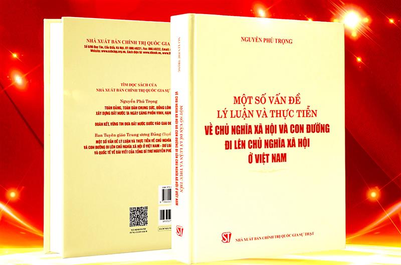 Cuốn sách “Một số vấn đề lý luận và thực tiễn về chủ nghĩa xã hội và con đường đi lên chủ nghĩa xã hội ở Việt Nam của Tổng Bí thư Nguyễn Phú Trọng.